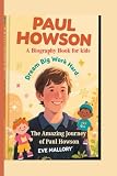 howson golf  PAUL HOWSON ( A Biography Book for kids): Dream Big, Work Hard: The Amazing Journey of Paul Howson