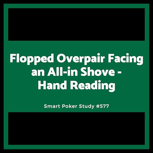 Flopped Overpair Facing an All-in Shove - Hand Reading Practice #577 Podcast Por  arte de portada