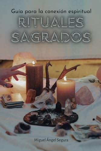 Rituales sagrados: Guía para la conexión espiritual (Despertar espiritual y crecimiento interior) (Spanish Edition)