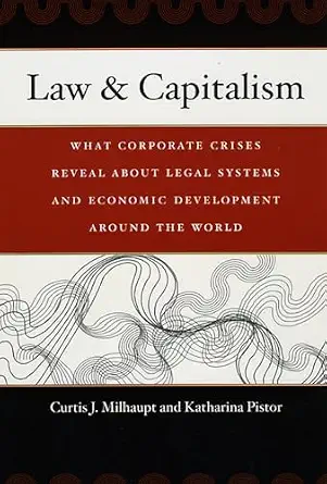 Law & Capitalism: What Corporate Crises Reveal about Legal Systems and Economic Development around the World book cover