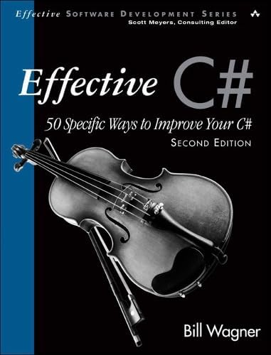 Effective C#: 50 Specific Ways to Improve Your C# (Effective Software Development Series)