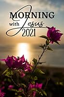 Morning With Jesus 2021.: Daily Encouragement for Your Soul. B08M8Y5F8K Book Cover