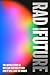 Rad Future: The Untold Story of Nuclear Electricity and How It Will Save the World