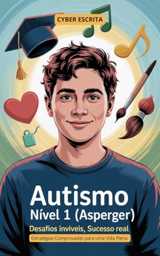 Autismo Nível 1 (Asperger): : Desafios Invisíveis, Sucesso Real – Estratégias Comprovadas para uma Vida Plena. (Autismo e Tdah Livro 27)