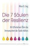 Die 7 Säulen der Resilienz: Mit ätherischen Ölen das Immunsystem der Seele stärken
