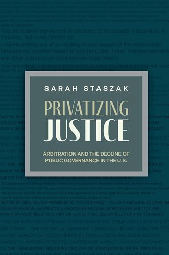 Privatizing Justice: Arbitration and the Decline of Public Governance in the U.S. (Studies in Postwar American Political Development)