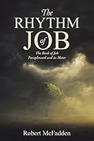 The Rhythm of Job: The Book of Job Paraphrased and in Meter 1512708305 Book Cover