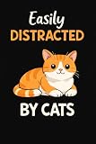 Easily Distracted By Cats Notebook: Funny Cat Lover Gift | Cute Cat Journal...