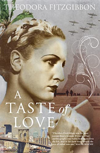 A Taste of Love – The Memoirs of Bohemian Irish Food Writer Theodora FitzGibbon: Adventures in Food, Culture and Love (English Edition)
