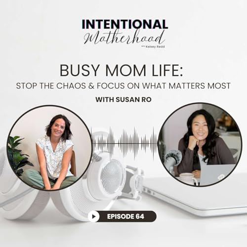 65| Busy Mom Life: How to Stop the Chaos and Focus on What Matters Most