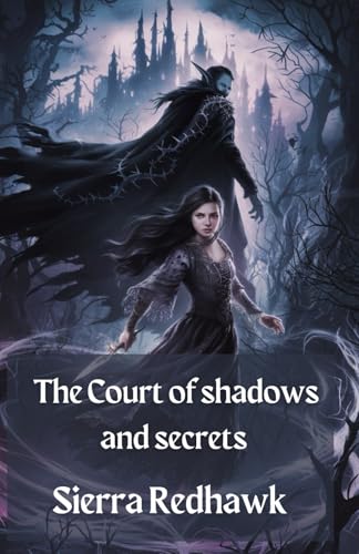 The Court of shadows and secrets: Caught in curses, Torn by love