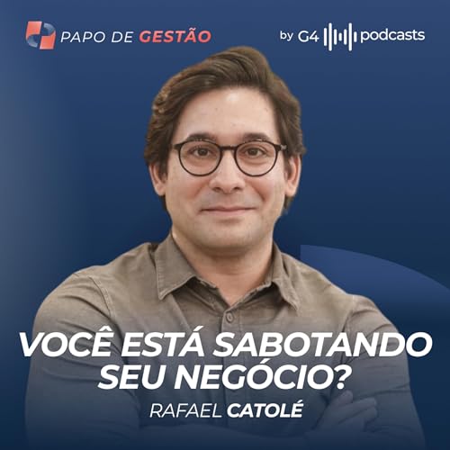 COMO CRESCER SEM VIRAR REF&Eacute;M DO PR&Oacute;PRIO NEG&Oacute;CIO COM RAFAEL CATOL&Eacute; | PAPO DE GEST&Atilde;O