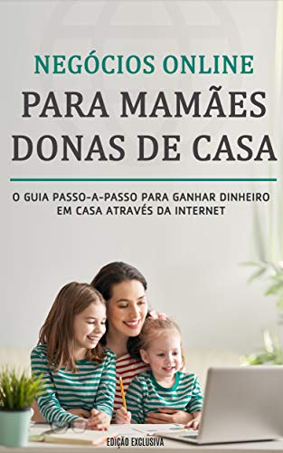 COMO TRABALHAR EM CASA: Aprenda negócios online para Mamães donas...