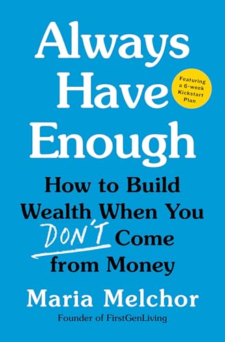 Always Have Enough: How to Build Wealth When You Don't