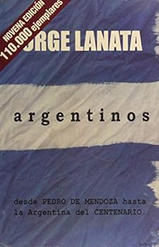 Paperback Argentinos - Desde Pedro de Mendoza Hasta La Argentina del Centenario (Spanish Edition) [Spanish] Book