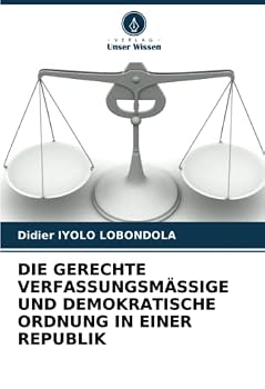 Die Gerechte Verfassungsmässige Und Demokratische Ordnung in Einer Republik