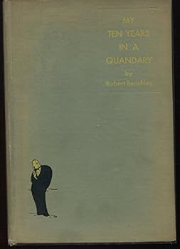 MY TEN YEARS IN A QUANDARY, AND HOW THEY GREW "Benchley