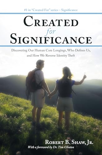 Created for Significance: Discovering Our Human Core Longings, Who Defines Us, and How We Reverse Identity Theft