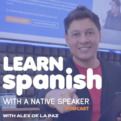Learn Spanish With a Native Speaker Podcast Por Alex De la Paz capa