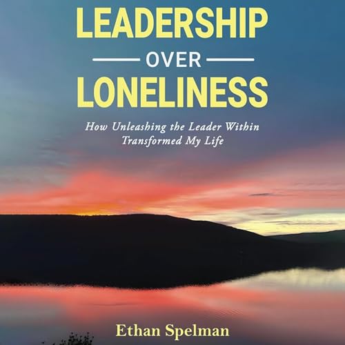 Ethan Spelman presents Leadership over Loneliness episode artwork