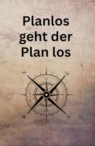 Planlos geht der Plan los - Notizbuch / Notizblock in Din A5 mit 120 Seiten Geschenk fuer Kollegen Freunde oder sich selbst: Not