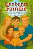 Eine bunte Familie: Kinderbuch über die verschiedenen Sichten & Gefühle von Kindern in einer Patchworkfamilie/Mit viel Herz & ehrlichen Worten