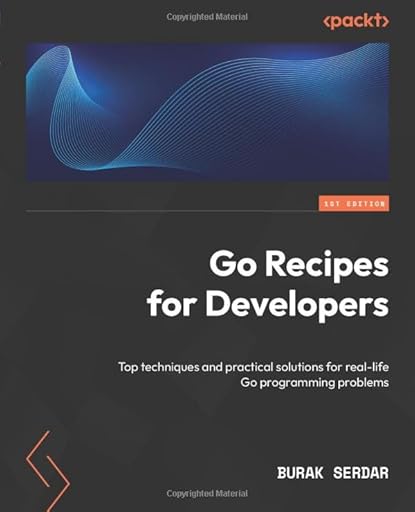 Go Recipes for Developers: Top techniques and practical solutions for real-life Go programming problems