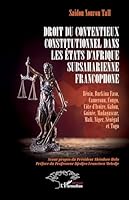 Droit du contentieux constitutionnel dans les États d’Afrique subsaharienne francophone: Bénin, Burkina Faso, Cameroun, Congo, Côte d’Ivoire, Gabon, ... Mali, Niger, Sénégal et Togo (French Edition) 2336517094 Book Cover