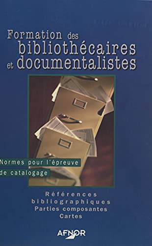 livre Formation des bibliothécaires et documentalistes (2) : Normes pour l'épreuve de catalogage, références bibliographiques, parties composantes, cartes