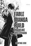 THE FABLE MANGA BUILD ROGUELIKE SPIELANLEITUNG: Beherrsche Mechaniken, Fortschritt, Ausrüstung und Geheimnisse, um jede Roguelike-Herausforderung zu meistern. (German Edition)