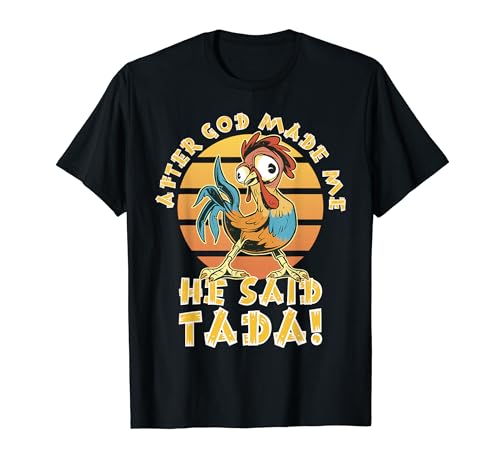 After God Made Me He Said Tada Funny Ugly Chicken Retro T-Shirt