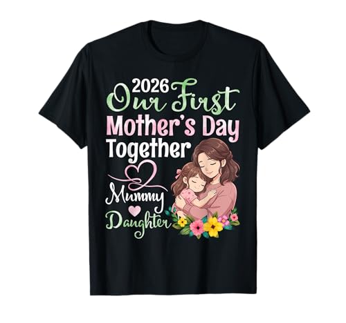 2026 Our First Mothers Day Together Mummy Daughter Mama Love T-Shirt