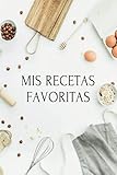  Mis Recetas Favoritas: Recetario de cocina en blanco para escribir tus recetas favoritas. Anota hasta 105 de tus platos favoritos en esta bonita libreta para escribir. (Mis recetas favoritas)