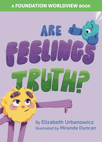 Are Feelings Truth? (What Is Truth?)