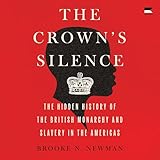 The Crown's Silence: The Hidden History of the British Monarchy and Slavery in the Americas