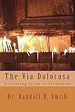 The Via Dolorosa: Following Jesus in Jerusalem