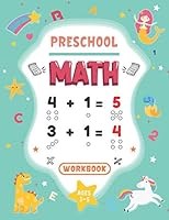 Preschool Math Workbook: Kindergarten Activity Book Ages 3-5, Practice for Toddlers with Numbers, Number Tracing, Many Exercises of Additions and Subtractions with Increasing Difficulty B089TRYFYK Book Cover