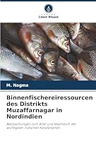 Binnenfischereiressourcen des Distrikts Muzaffarnagar in Nordindien (German Edition) 6208485649 Book Cover