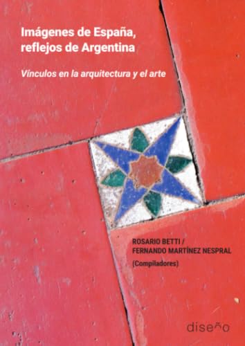 Imágenes de España, reflejos de Argentina: Historia de la arquitectura y el arte español y argentino (Spanish Edition)