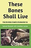 these bones shall live: from the valley of death to the mountain top