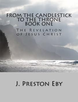 Paperback The Revelation of Jesus Christ: Book One (From The Candlestick To The Throne) Book