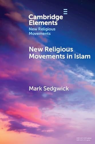 New Religious Movements in Islam (Elements in New Religious Movements)