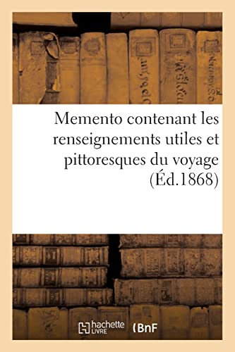 Memento contenant les renseignements utiles et pittoresques du voyage (French Edition)