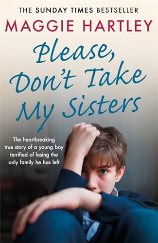 Please Don't Take My Sisters (A Maggie Hartley Foster Carer Story) Please Don't Take My Sisters (A Maggie Hartley Foster Carer Story)