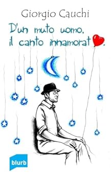 Paperback D'un muto uomo, il canto innamorato [Italian] Book