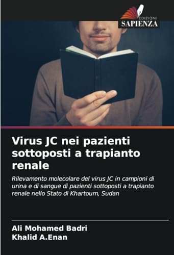 Virus JC nei pazienti sottoposti a trapianto renale: Rilevamento molecolare del virus JC in campioni di urina e di sangue di pazienti sottoposti a trapianto renale nello Stato di Khartoum, Sudan