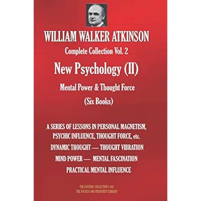 WILLIAM WALKER ATKINSON Complete Collection Vol. 2 New Psychology (II) Mental Power & Thought Force