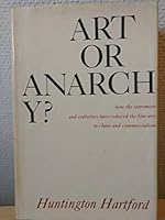 Art or anarchy?: How the extremists and exploiters have reduced the fine arts to chaos and commercialism B0007DSA66 Book Cover