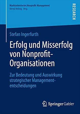 Erfolg und Misserfolg von Nonprofit-Organisationen: Zur Bedeutung und Auswirkung strategischer Managemententscheidungen 2013th Edition-Wow! eBook