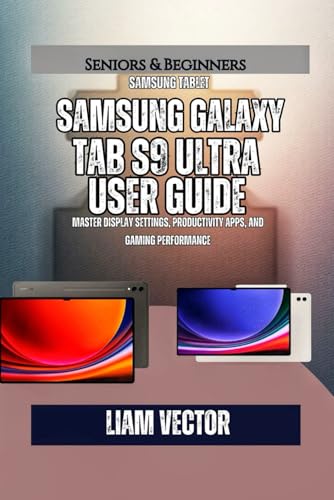 Samsung Galaxy Tab S9 Ultra User Guide: Master Display Settings, Productivity Apps, and Gaming Performance (Galaxy in Your Hands: The Complete Samsung Tab Revolution)